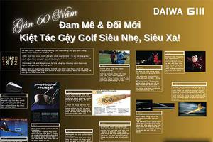 DAIWA GⅢ – Gần 60 Năm Đam Mê & Đổi Mới, Kiệt Tác Gậy Golf Siêu Nhẹ, Siêu Xa!