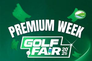 Golf Fair 2026 | Premium Week – Tuần lễ ưu đãi golf lớn tại Sân Golf Long Thành