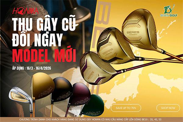 Chương trình thu gậy Honma cũ đổi gậy model mới tại 7Golf Nhân Dịp ra mắt Beres 10