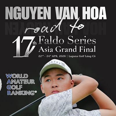 Nguyễn Văn Hòa Road to 17th Faldo Series Asia Grand Final 2026: Hành trình vươn tầm của tài năng golf trẻ Việt Nam
